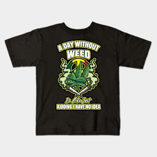 A Day Without Weed Is Like Cannabis Weed Smoking Kids T-Shirt